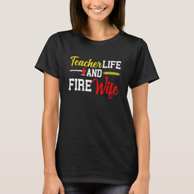 Funny Life Fire Wife Teacher And Firefighter Wife  T-Shirt (Vorderseite)