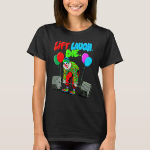 Funny Lift Lagh Die Gym Weightlift Bodybuildin T-Shirt