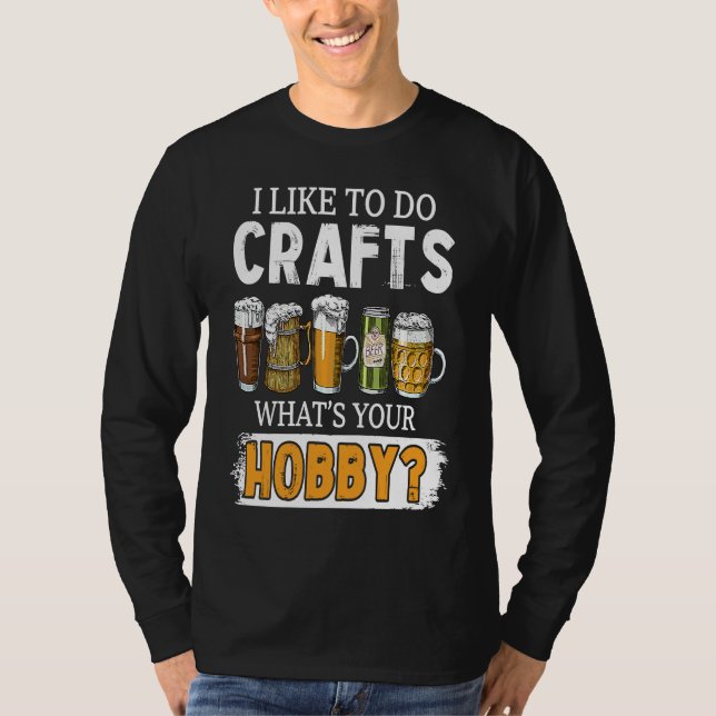 Funny Like To Do Crafts Whats Your Hobby Beer Brew T-Shirt (Vorderseite)