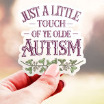 Funny Little Touch Ye Olde Autism Vinyl Sticker<br><div class="desc">Dieser einzigartige Aufkleber enthält die Phrase "Just a Little Touch of Ye Olde Autism" mit einem Vintag inspirierten Design. Ideal für Individuen,  die ihre Neurodität annehmen und eine Touch historischen Flairs schätzen. Dieser Aufkleber aus haltbarem Vinyl eignet sich hervorragend für Laptops,  Wasserflaschen und vieles mehr.</div>