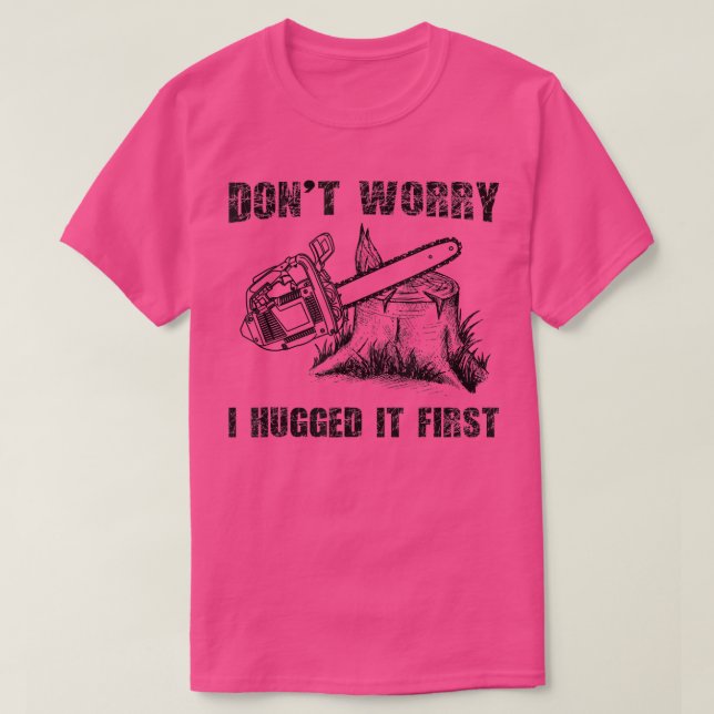 Funny Logger Zitat Geschenk keine Sorge, ich habe  T-Shirt (Design vorne)