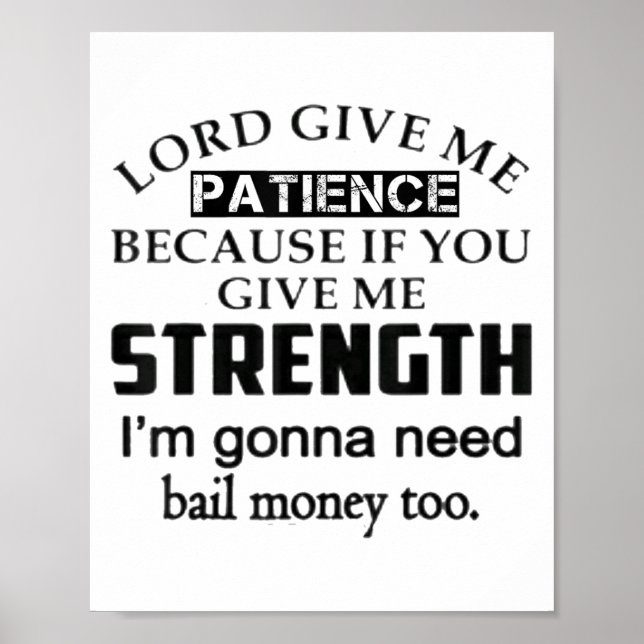 Funny Lord Give Me Patience Not Strength Or I'll N Poster (Vorne)