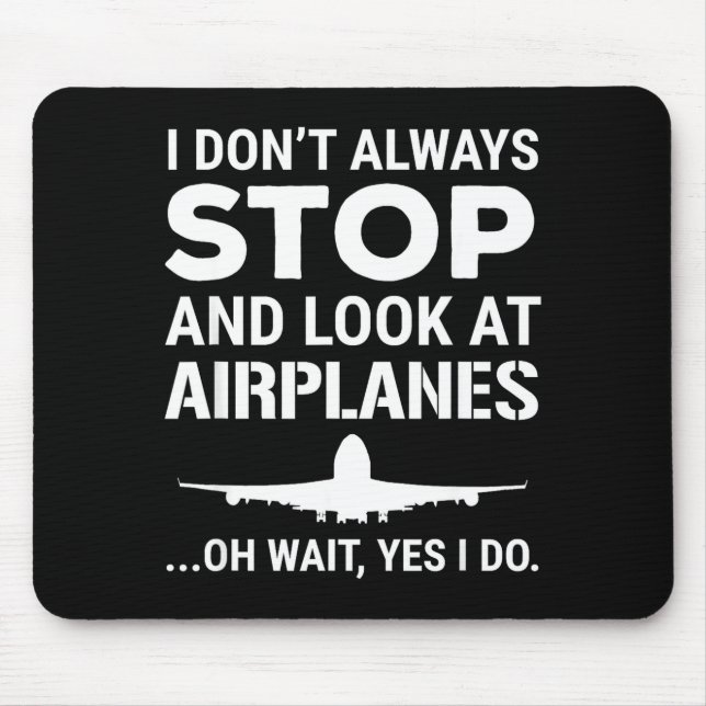 Funny Lot I Don't Always Stop And Look At Airplane Mousepad (Vorne)