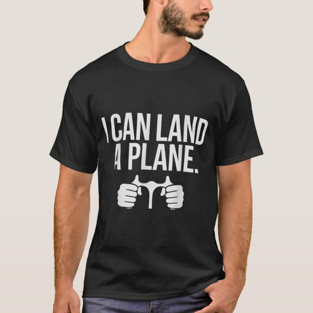 Funny Lot Saying I Can Land A Plane Aviation  T-Shirt (Vorderseite)