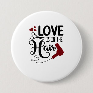 Funny Love Is In The Hair Stylist Dresser Salon W Button
