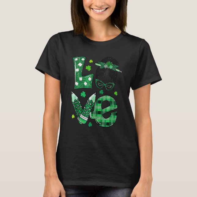 Funny Love Messy Bun Teacher Life St Patricks Day  T-Shirt (Vorderseite)