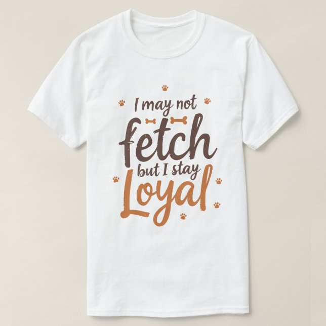 Funny Loyal Dog Quote Saying Cute Canine Art T-Shirt (Design vorne)
