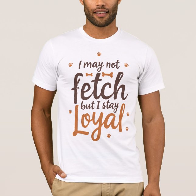 Funny Loyal Dog Quote Saying Cute Canine Art T-Shirt (Vorderseite)