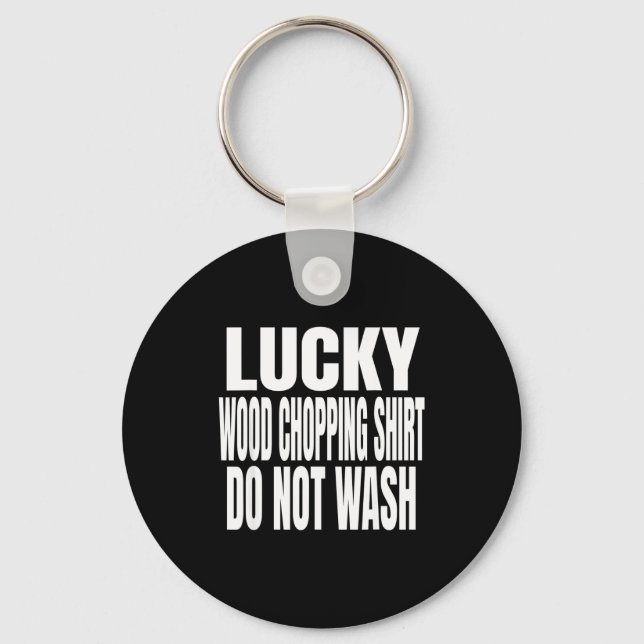 Funny Lucky Wood Chopng Shirt Do Not Wash Quote  Schlüsselanhänger (Vorderseite)