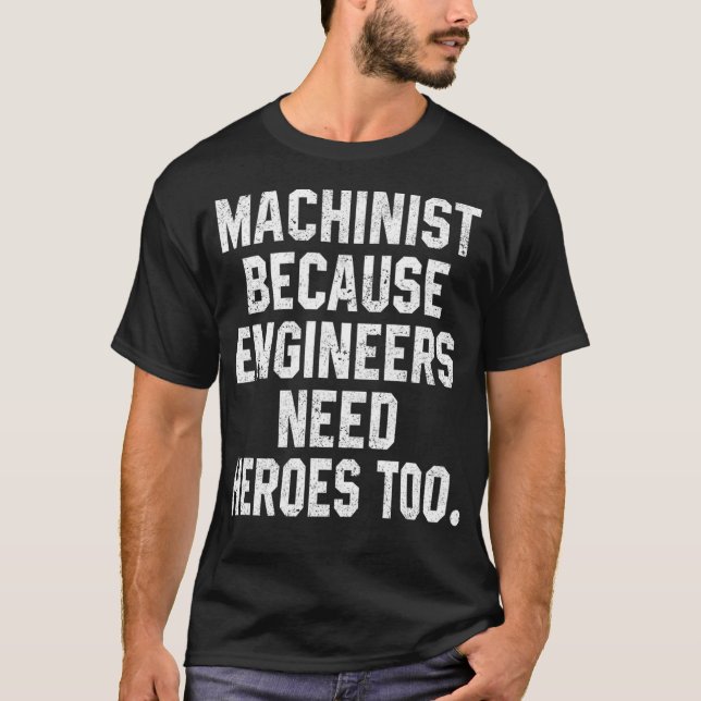 Funny Machinist Geschenke Machinist, weil Ingenieu T-Shirt (Vorderseite)
