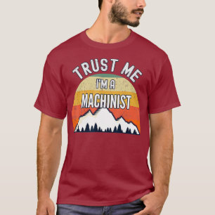 Funny Machinist Gift Trust Me Im Machinist T-Shirt