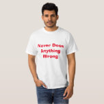 Funny macht nie irgendetwas falschen T - Shirt<br><div class="desc">Sie werden unser perfektes Geschenk für Perfäktionisten überall Liebe geben!</div>