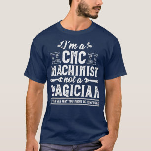 Funny Magician CNC Machinist Operator Geschenk T-Shirt