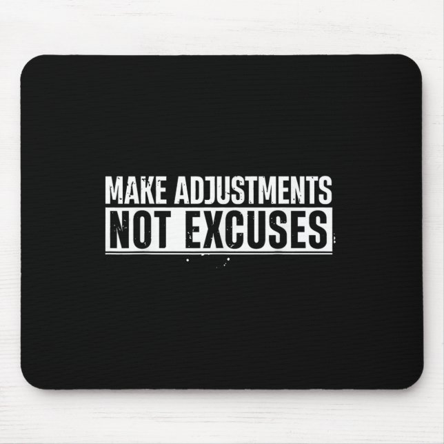 Funny Make Adjustments not Excuses Motivierend Qu Mousepad (Vorne)