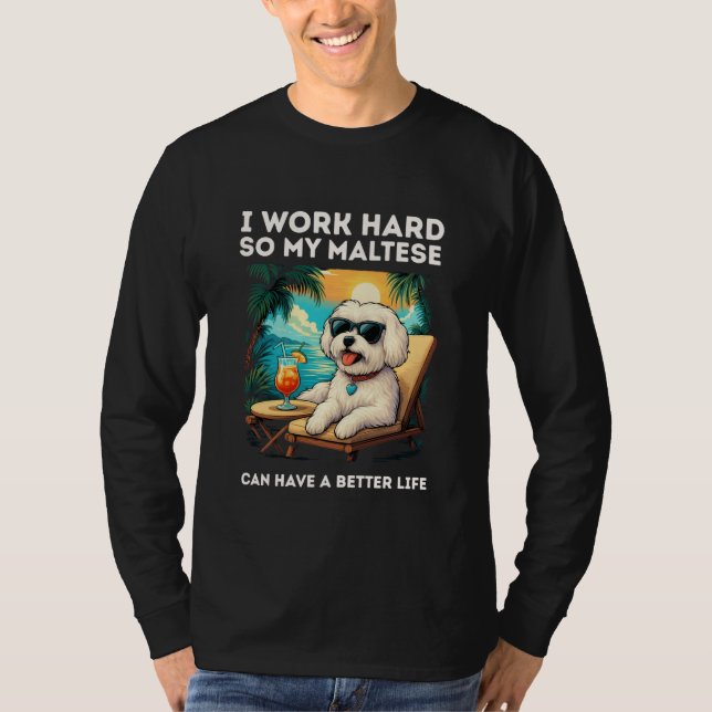 Funny Maltese Dog I Work Hard Design Maltese Lover T-Shirt (Vorderseite)