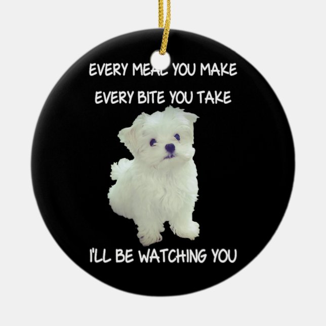 Funny Maltese Hund Watching Eigentümer Quote Welpe Keramik Ornament (Vorne)