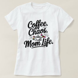 Funny Mama Life T - Shirt - Kaffee Chaos Muttersch