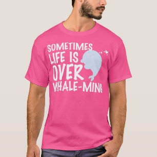 Funny manchmal das Leben ist über WhaleMing Ozean  T-Shirt