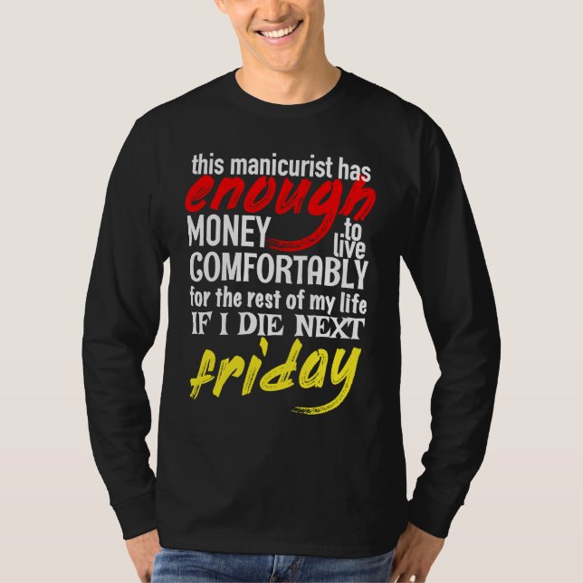 Funny Manicurist  Enough Money Till Next Friday T-Shirt (Vorderseite)
