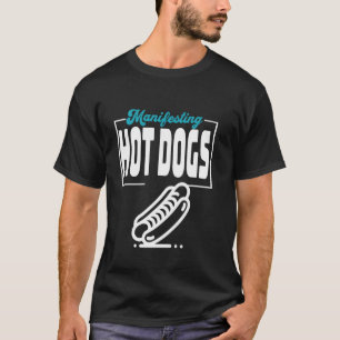 Funny Manifesting Hot Dogs liebt Grafik T-Shirt