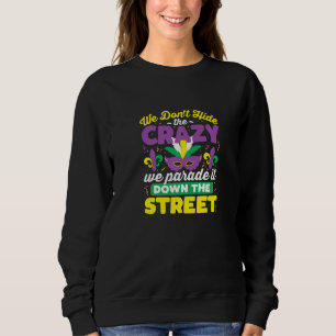 Funny Mardi Gras Wir verbergen nicht verrückt, wir Sweatshirt