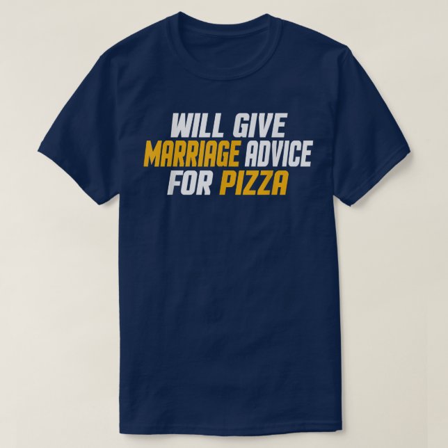 Funny, Married Will Give Marriage Advice For Pizza T-Shirt (Design vorne)