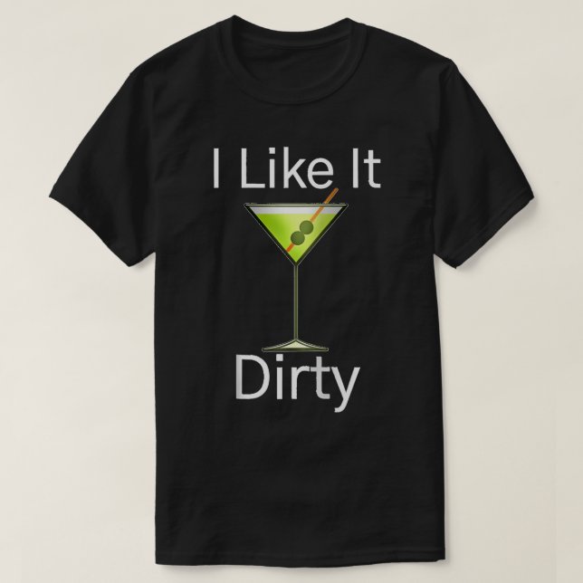 Funny Martini Lover Glass I Like It Dirty Martini T-Shirt (Design vorne)