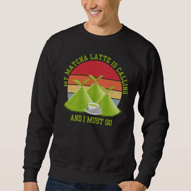 Funny MATCHA LATTE RUFT UND ICH MUSS GEHEN Sweatshirt (Vorderseite)