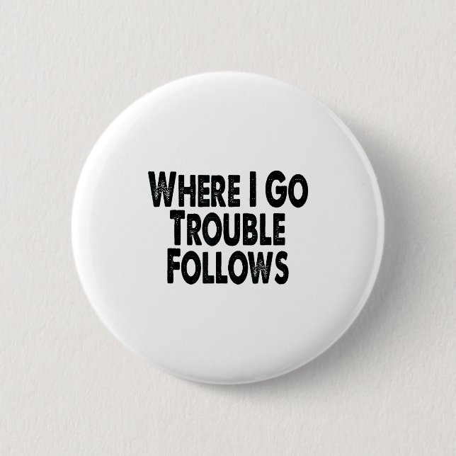Funny Matching Couple Design – Where I Go Trouble  Button (Vorderseite)