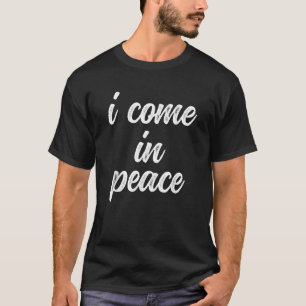 Funny Matching Couple Outfits I Come In Peace I m T-Shirt