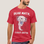 Funny Math Axolotl Mathematics You Axolotl Questio T-Shirt<br><div class="desc">Funny Mathematil Mathematics You Axolotl Fragen Geschenk .Karo unsere Mathematik t Shirts Auswahl für die besten in einzigartigen oder maßgeschneiderten,  handgefertigten Stücke aus unseren Bekleidungsläden.</div>