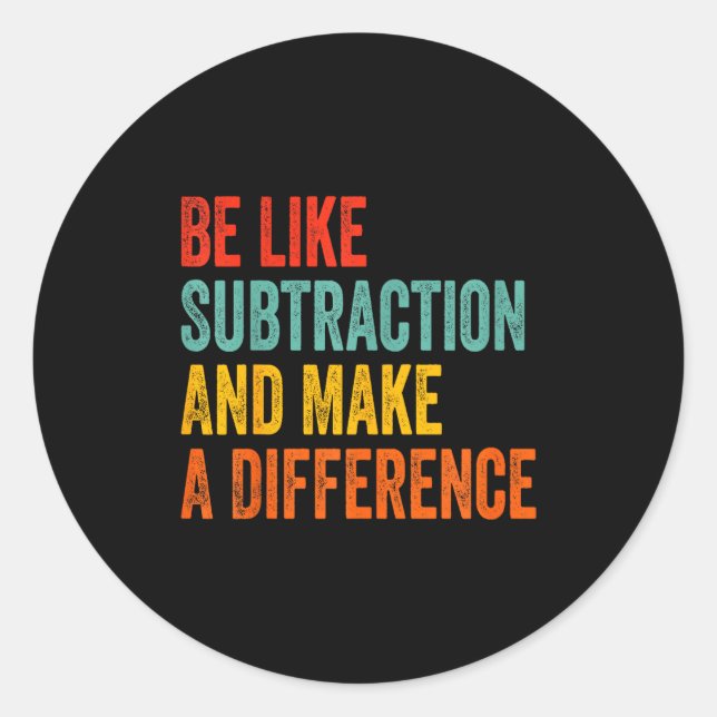 Funny Math Teacher Be Like Subtraction And Make A  Runder Aufkleber (Vorderseite)