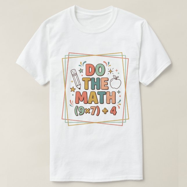 Funny Math Teacher Do The Math (9x7)+4 T-Shirt (Design vorne)