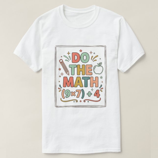 Funny Math Teacher Do The Math (9x7)+4 T-Shirt (Design vorne)