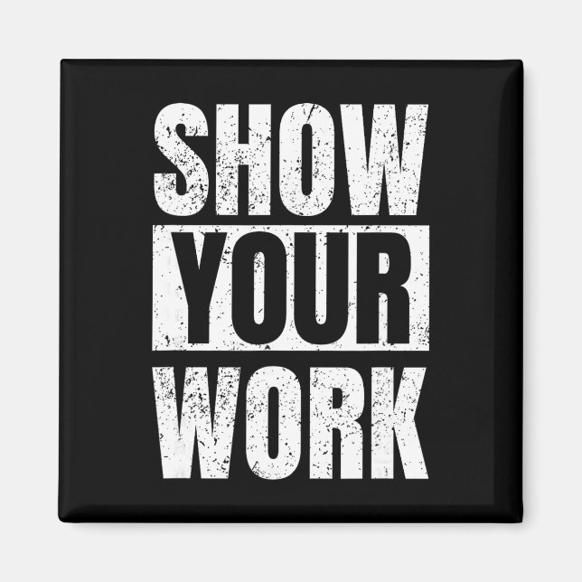 Funny Math Teacher Gifts - Show Your Work  Magnet (Vorne)