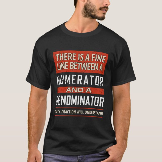 Funny Math Teacher Quote Fine Line Numerator Denom T-Shirt (Vorderseite)