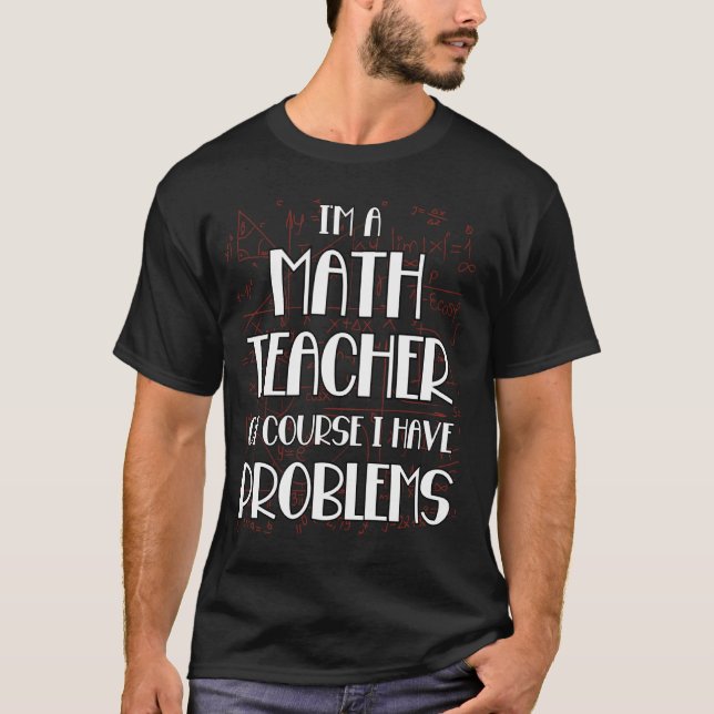 Funny Mathe Lehrer Natürlich habe ich Probleme Pro T-Shirt (Vorderseite)