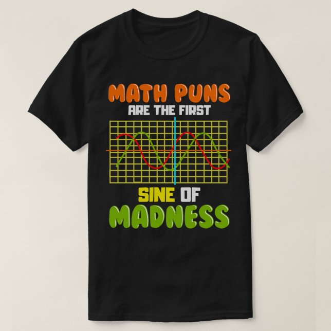 Funny Mathe Puns sind die ersten Sine von Madness  T-Shirt (Design vorne)