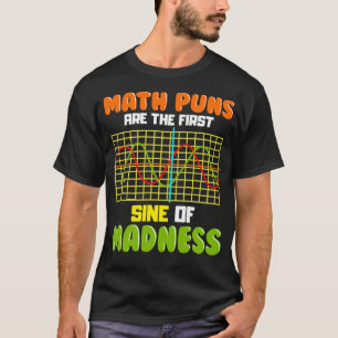 Funny Mathe Puns sind die ersten Sine von Madness  T-Shirt