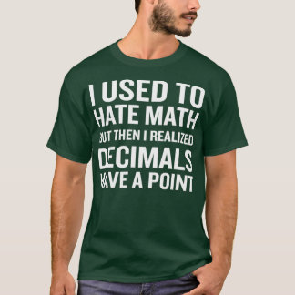 Funny Mathe Spaß Pun Decimals haben einen Punkt T-Shirt
