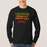 Funny Mathematics Algebra Calculus Math Trigonomet T-Shirt<br><div class="desc">Funny Mathematics Algebra Calculus Math Trigonometry Joke</div>
