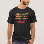 Funny Mathematics Algebra Calculus Math Trigonomet T-Shirt<br><div class="desc">Funny Mathematics Algebra Calculus Math Trigonometry Joke</div>