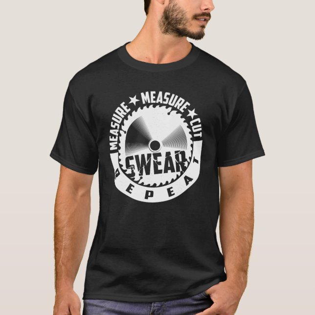 Funny Measure Cut Swear Repeat Woodworker T-Shirt (Vorderseite)