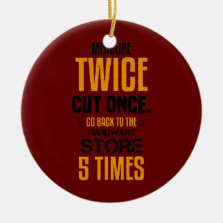 Funny Measure Twice Carpenter Joiner Woodworking Keramik Ornament