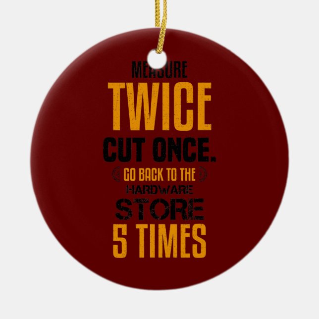 Funny Measure Twice Carpenter Joiner Woodworking Keramik Ornament (Vorne)