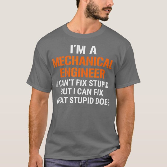 Funny Mechanical Engineer I Cant Fi Stupid T-Shirt (Vorderseite)