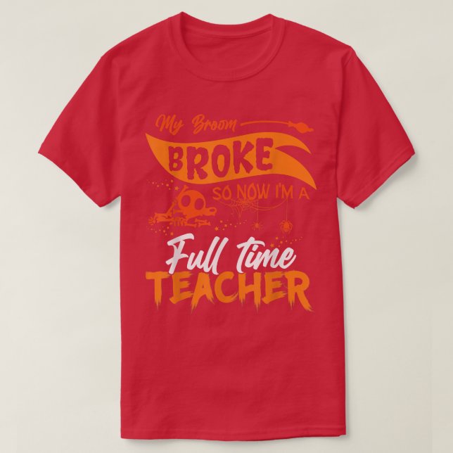 Funny mein Zimmer Broke so jetzt ich Vollzeit-Lehr T-Shirt (Design vorne)