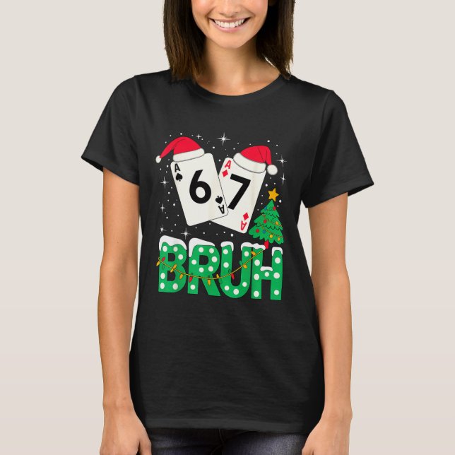 Funny Meme 6 7 Festive Ker Bruh Christmas Tree San T-Shirt (Vorderseite)