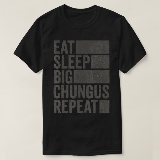 Funny Meme Eat Sleep Big Chungus T-Shirt (Design vorne)