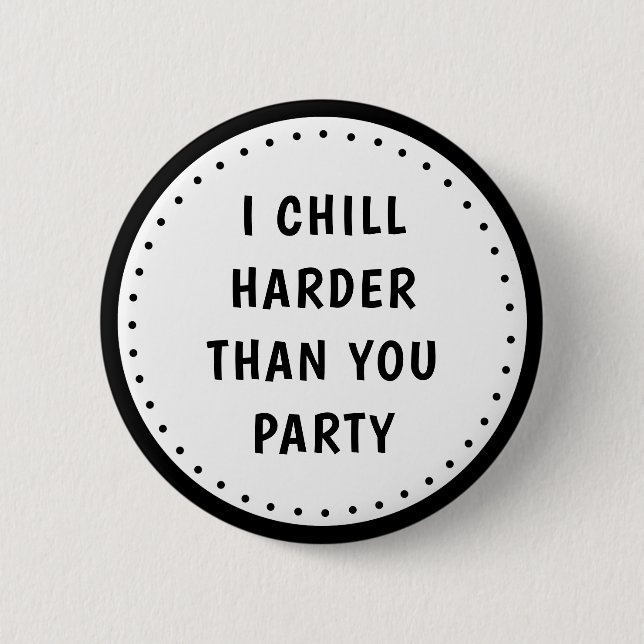 Funny Meme I Chill Harder Than You Party Button (Vorderseite)